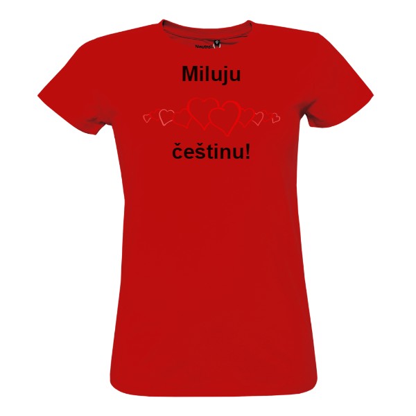 Tričko s potiskem Miluju češtinu (dámské triko)